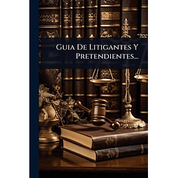 GUIA DE LITIGANTES Y PRETENDIENTES