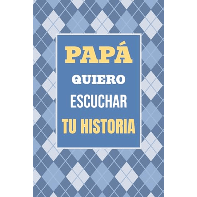 PAPá QUIERO ESCUCHAR TU HISTORIA