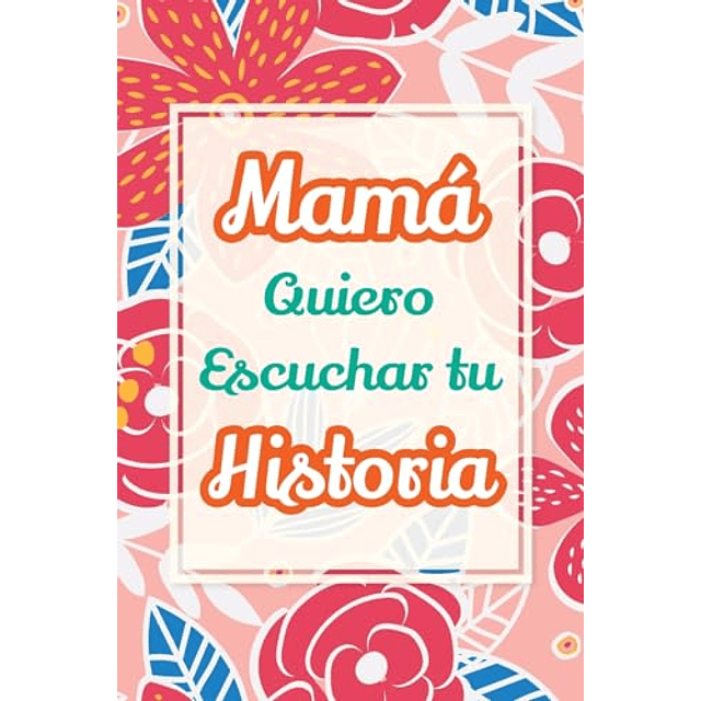 MAMá QUIERO ESCUCHAR TU HISTORIA