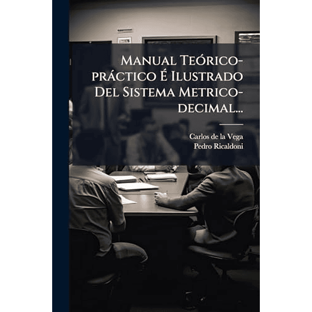 MANUAL TEóRICO PRáCTICO E ILUSTRADO DEL SISTEMA METRICO DECI