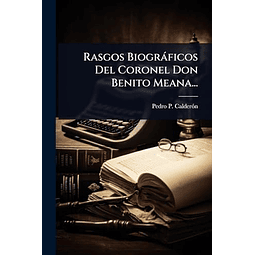 RASGOS BIOGRáFICOS DEL CORONEL DON BENITO MEANA
