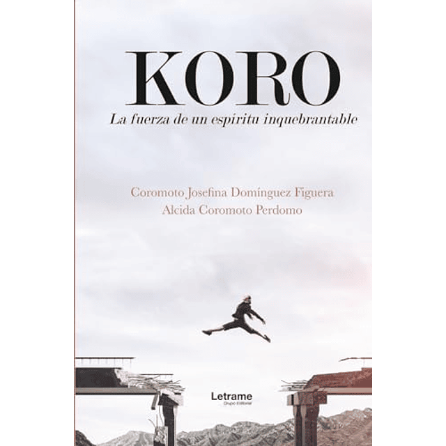 KORO LA HISTORIA DE UN ESPÖRITU INQUEBRANTABLE