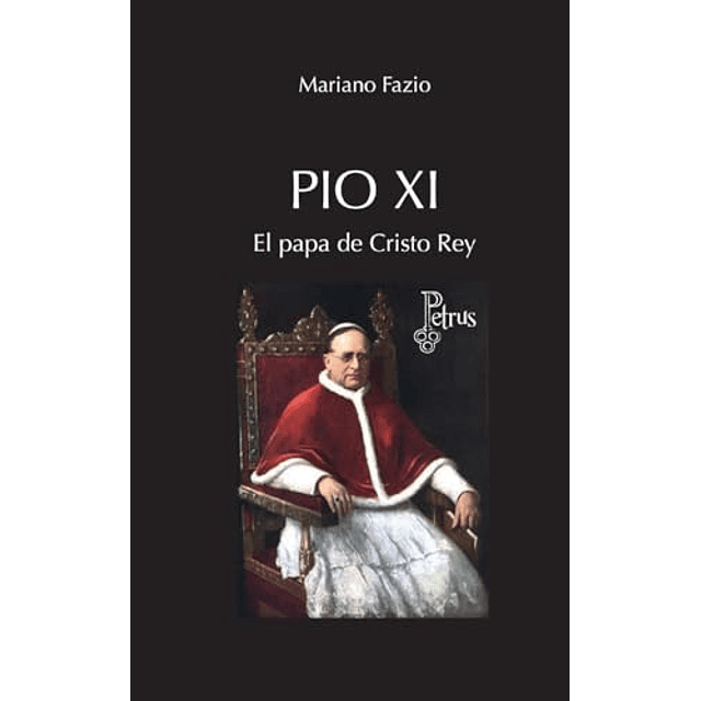 PÖO XI EL PAPA DE CRISTO REY