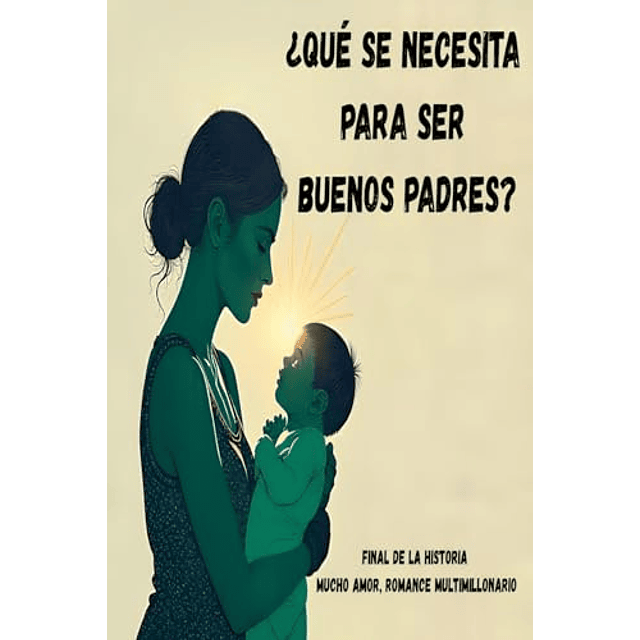 ¿QUé SE NECESITA PARA SER BUENOS PADRES?