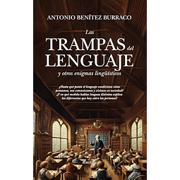 LAS TRAMPAS DEL LENGUAJE Y OTROS ENIGMAS LINGÜISTICOS