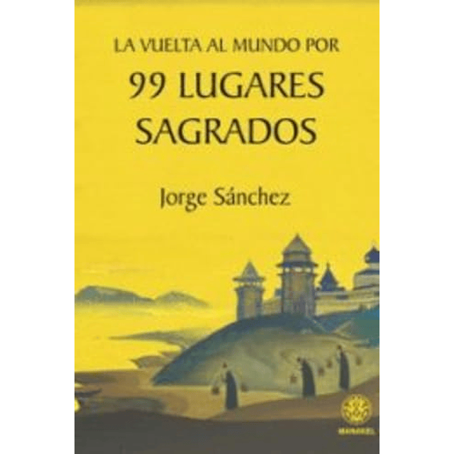 La vuelta al mundo por 99 lugares sagrados
