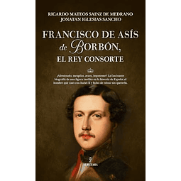 FRANCISCO DE ASÍS DE BORBÓN EL REY CONSORTE