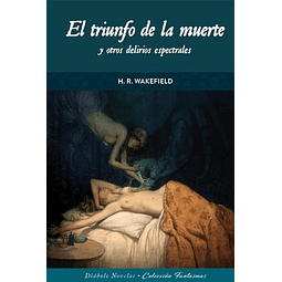EL TRIUNFO DE LA MUERTE Y OTROS DELIRIOS ESPECTRALES