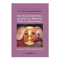 Guía de acercamiento a personas con Alzheimer desde la musicoterapia
