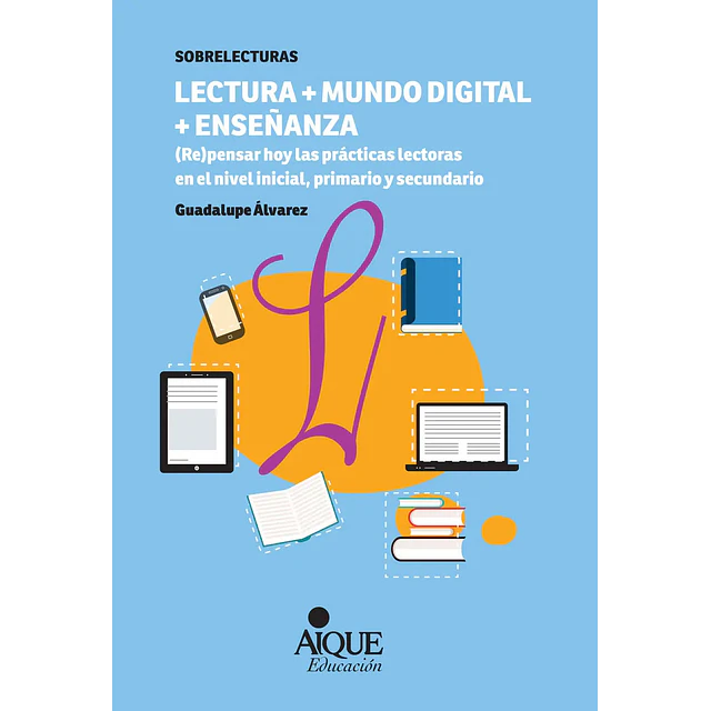 Lectura+Mundo digital + Enseñanza Re pensar hoy las prácticas lectoras en el nivel inicial, primario
