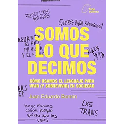 Somos lo que decimos. Cómo usamos el lenguaje para vivir (y sobrevivir) en sociedad