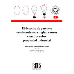 El derecho de patentes en el ecosistema digital y otros estudios sobre propiedad industrial