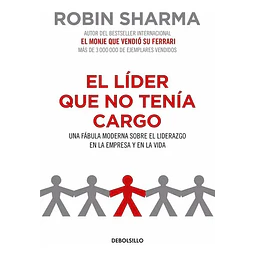 El líder que no tenía cargo. Una fábula moderna sobre el liderazgo en la empresa y en la vida