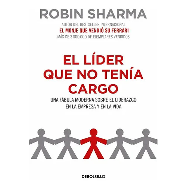 El líder que no tenía cargo. Una fábula moderna sobre el liderazgo en la empresa y en la vida