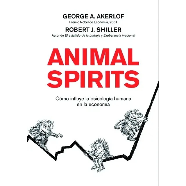 Animal Spirits. Como la psicología humana dirige la economía