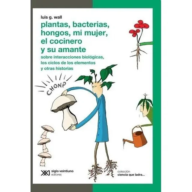 Plantas, bacterias, hongos, mi mujer, el cocinero y su amante