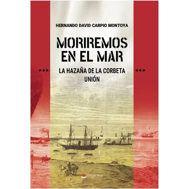 Moriremos en el mar. La Hazaña de la corbeta Union