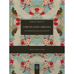 Comunicación compasiva. Cómo remediar las relaciones difíciles