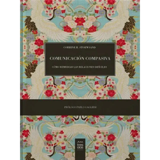 Comunicación compasiva. Cómo remediar las relaciones difíciles