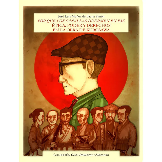 Por qué los canallas duermen en paz Ética, poder y derechos En la obra de Kurosawa