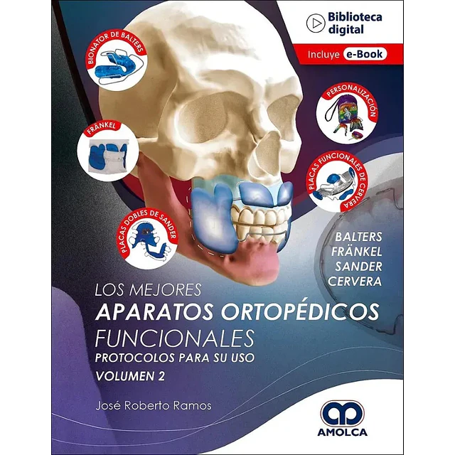 Los mejores aparatos ortopédicos funcionales. Protocolos para su uso. Vol 2
