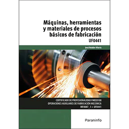 Máquinas, herramientas y materiales de procesos básicos de fabricación UF0441