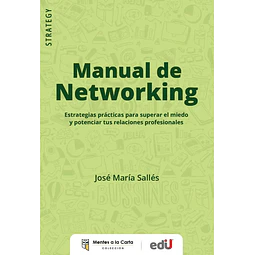 Manual de networking. Estrategias prácticas para superar el miedo y potenciar tus relaciones profesi