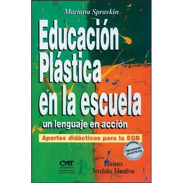 Educacion plastica en la escuela, un lenguaje en accion. Aportes didacticos para la EGB
