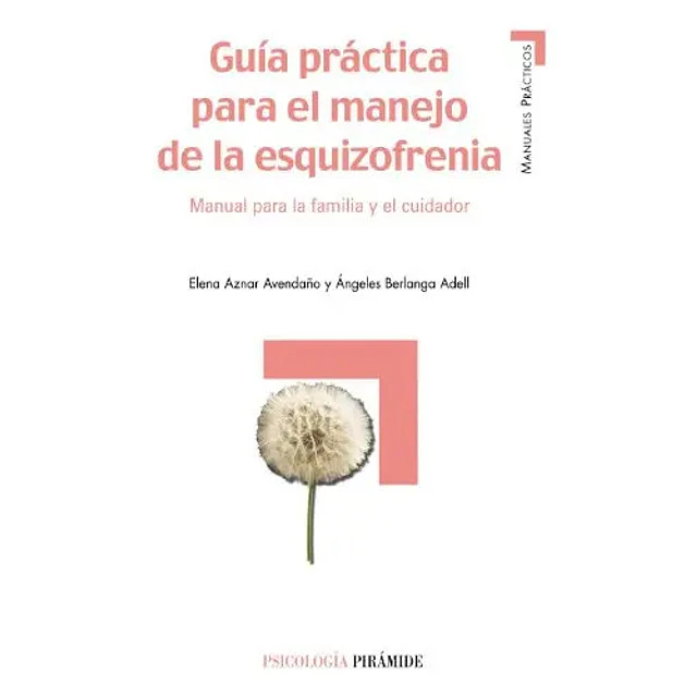 Guia practica para el manejo de la esquizofrenia. Manual para la familia y el cuidador