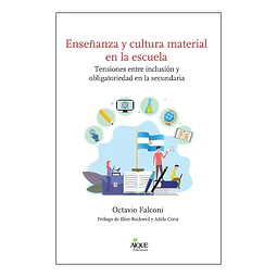 Enseñanza y cultura material en la escuela. Tensiones entre inclusión y obligatoriedad en la secunda