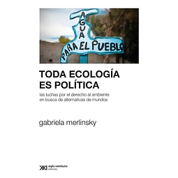 Toda ecología es política. Las luchas por el derecho al ambiente en busca de alternativas de mundos