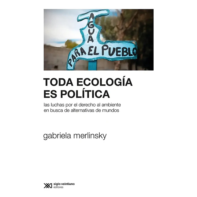Toda ecología es política. Las luchas por el derecho al ambiente en busca de alternativas de mundos