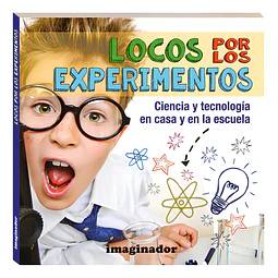 Locos por los experimentos: ciencia y tecnología en casa y en la escuela