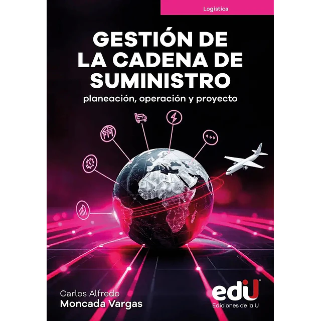Gestión de la cadena de suministro. Planeación, operación y proyecto