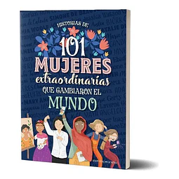101 mujeres extraordinarias que cambiaron al mundo Historias de