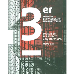3er Simposio de Investigación en Arquitectura Lógicas en el Proyecto Arquitectónico