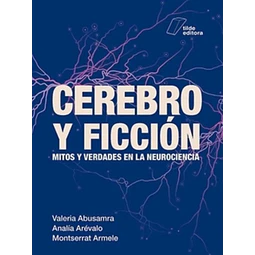 Cerebro y ficción. Mitos y verdades en la neurociencia