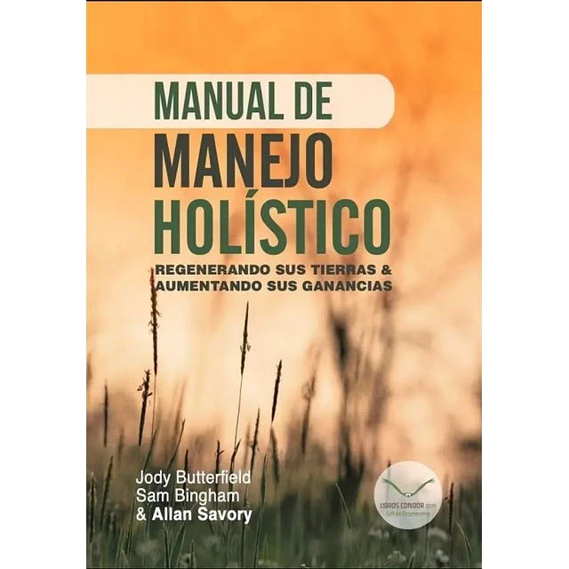 Manual de manejo holístico. Regenerando sus tierras y aumentando sus ganancias