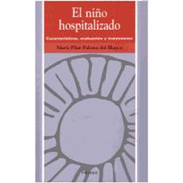 El niño hospitalizado : caracteristicas, evaluacion y tratamiento