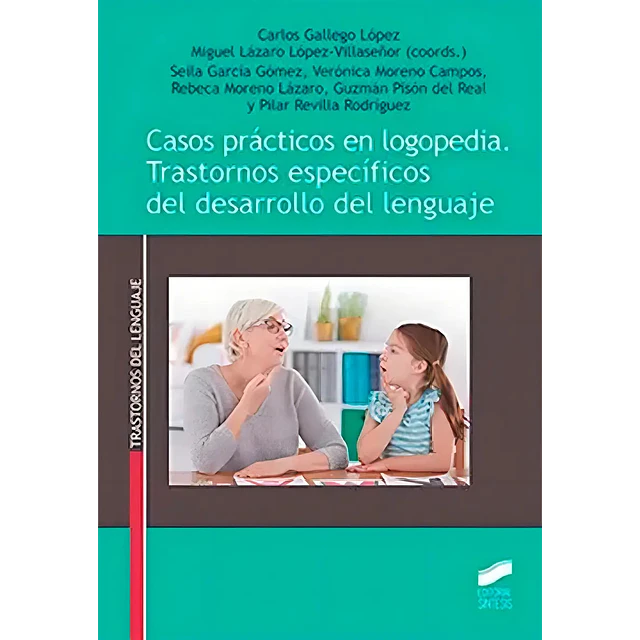 Casos prácticos en logopedia. Trastornos específicos del desarrollo del lenguaje