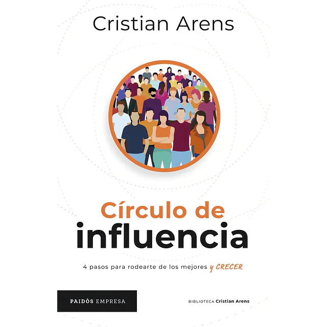 Círculo de Influencia. 4 pasos para rodearte de los mejores y crecer