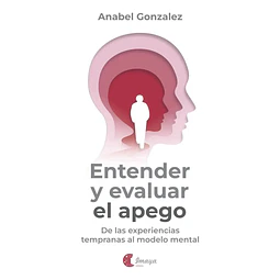 Entender y evaluar el apego. De las experiencias tempranas al modelo mental