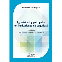 Agresividad y psicopatía en instituciones de seguridad. Un enfoque psiconeuroinmunoendocrinológico