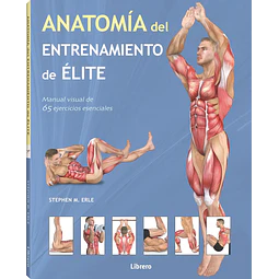 Anatomía del entrenamiento de Elite. Manual visual de 65 ejercicios esenciales