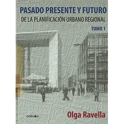 Pasado Presente y Futuro de la Planificación Urbano Regional Tomo I
