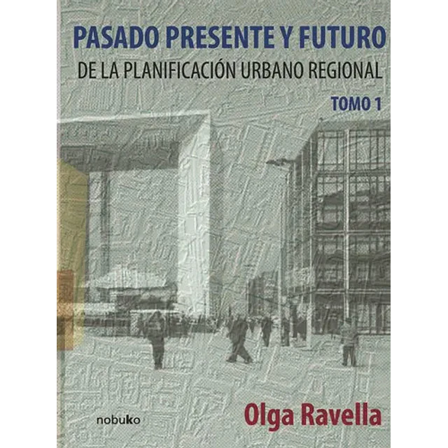 Pasado Presente y Futuro de la Planificación Urbano Regional Tomo I