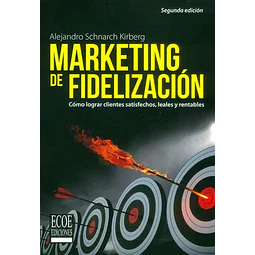 Marketing de fidelización. Cómo lograr clientes satisfechos, leales y rentables