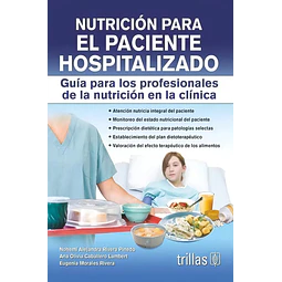 Nutrición para El Paciente Hospitalizado.Guía para los profesionales de la nutrición en la clínica