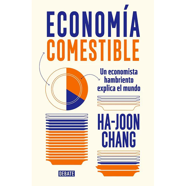 Economía comestible. Un economista hambriento explica el mundo