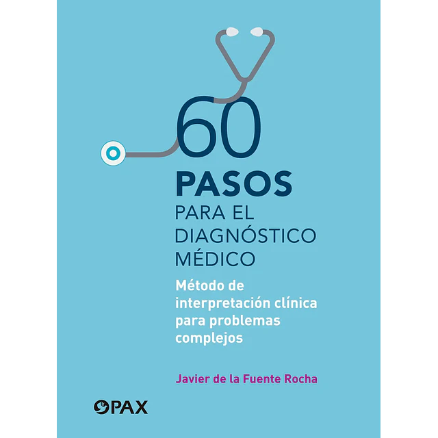 60 pasos para diagnóstico médico. Método de interpretación clínica para problemas complejos.